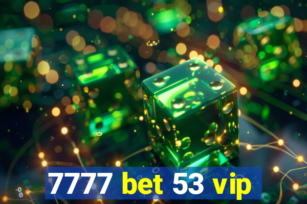 7777 bet 53 vip